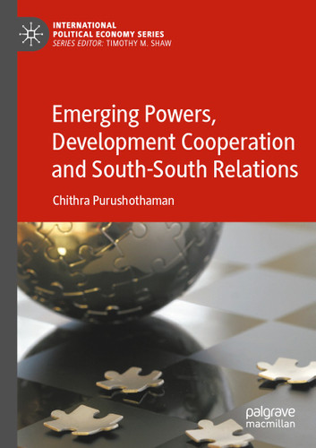 Emerging Powers, Development Cooperation and South-South Relations (International Political Economy Series) book cover by Chithra Purushothaman