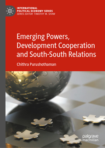 Emerging Powers, Development Cooperation and South-South Relations (International Political Economy Series) book cover by Chithra Purushothaman