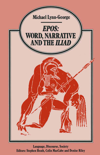 Epos Word, Narrative and the Iliad (Language, Discourse, Society) book cover by Michael Lynn-George