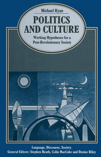 Politics and Culture: Working Hypotheses for a Post-Revolutionary Society (Language, Discourse, Society) book cover by Michael Ryan