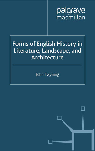 Forms of English History in Literature, Landscape, and Architecture (Language, Discourse, Society) book cover by J. Twyning
