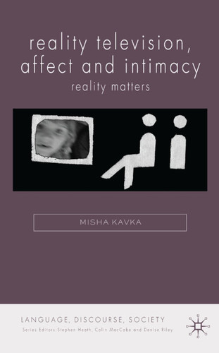 Reality Television, Affect and Intimacy: Reality Matters (Language, Discourse, Society) book cover by M. Kavka