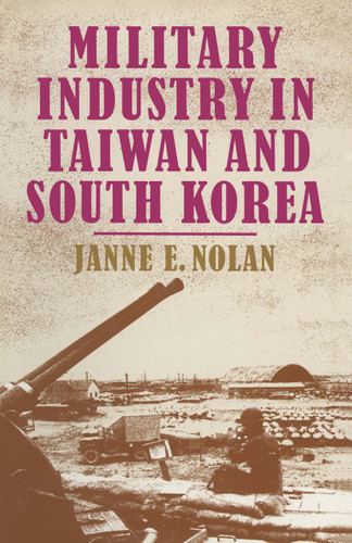 Military Industry in Taiwan and South Korea book cover by Janne E. Nolan