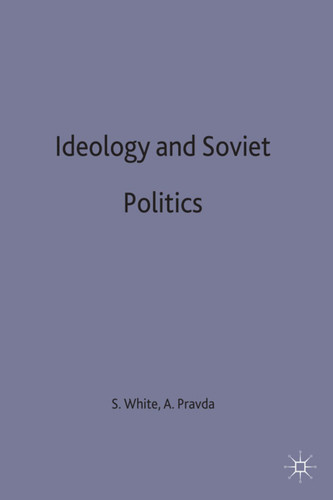 Ideology and Soviet Politics (Studies in Russia and East Europe) book cover by 
