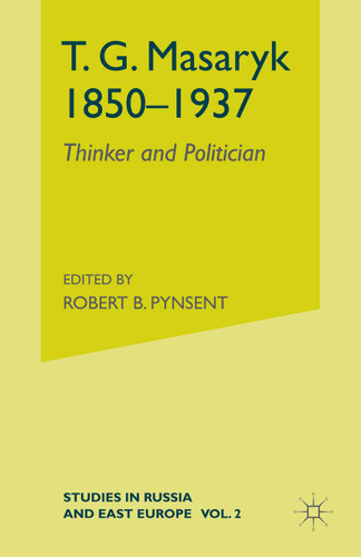 T.G.Masaryk (1850-1937): Volume 1: Thinker and Politician (Studies in Russia and East Europe) book cover by 