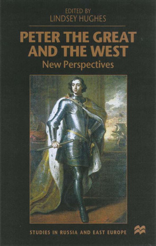 Peter the Great and the West: New Perspectives (Studies in Russia and East Europe) book cover by 