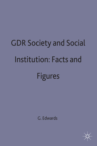 GDR Society and Social Institutions: Facts and Figures book cover by Geoffrey Edwards