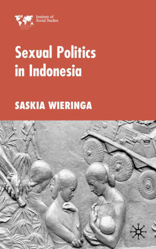 Sexual Politics in Indonesia (Institute of Social Studies, The Hague) book cover by S. Wieringa