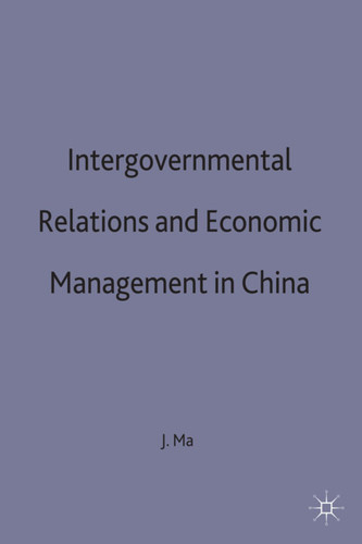 Intergovernmental Relations and Economic Management in China (Studies on the Chinese Economy) book cover by J. Ma
