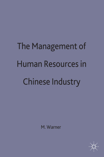 The Management of Human Resources in Chinese Industry (Studies on the Chinese Economy) book cover by M. Warner