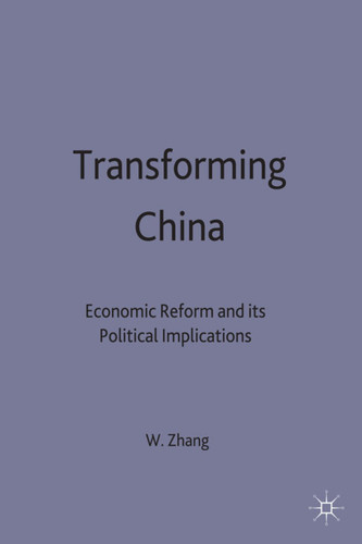 Transforming China: Economic Reform and its Political Implications (Studies on the Chinese Economy) book cover by W. Zhang