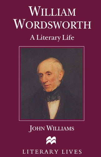 William Wordsworth: A Literary Life (Literary Lives) book cover by John Williams