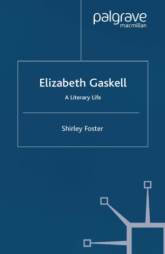 Elizabeth Gaskell: A Literary Life (Literary Lives) book cover by S. Foster