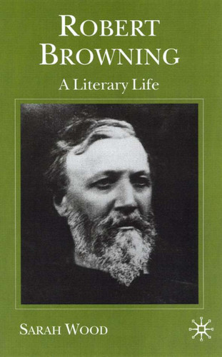 Robert Browning: A Literary Life (Literary Lives) book cover by S. Wood