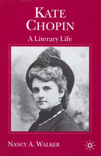Kate Chopin: A Literary Life (Literary Lives) book cover by N. Walker