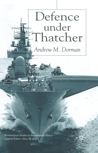 Defence Under Thatcher (Southampton Studies in International Policy) book cover by A. Dorman