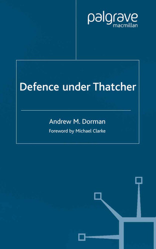 Defence Under Thatcher (Southampton Studies in International Policy) book cover by A. Dorman