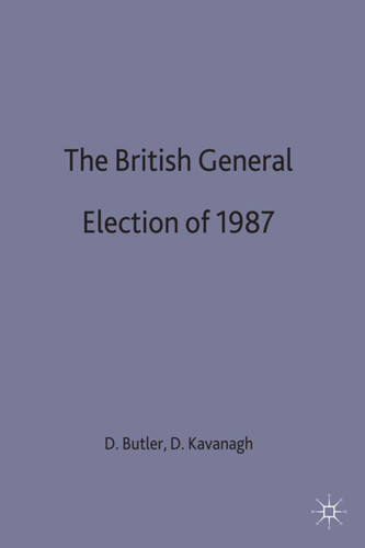 The British General Election of 1987 book cover by David Butler, Dennis Kavanagh