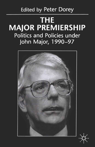 The Major Premiership: Politics and Policies under John Major, 1990–97 book cover by Peter Dorey