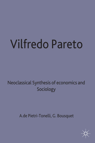 Vilfredo Pareto: Neoclassical Synthesis of Economics and Sociology (Classics in the History and Development of Economics) book cover by Alfonso de Pietri-Tonelli, Georges H Bousquet, Julia Bamford
