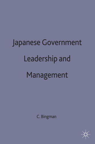 Japanese Government Leadership and Management book cover by Charles F. Bingman