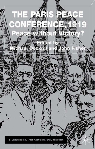 The Paris Peace Conference, 1919: Peace without Victory? (Studies in Military and Strategic History) book cover by M. Dockrill, J. Fisher
