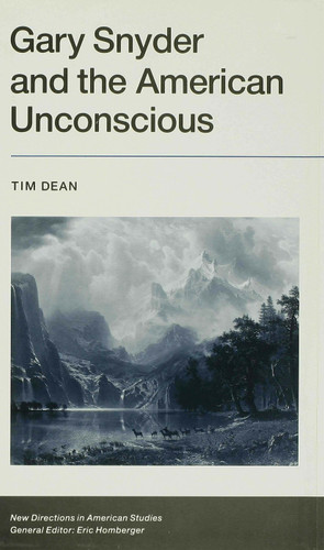 Gary Snyder and the American Unconscious: Inhabiting the Ground (New Directions in American Studies) book cover by T. Dean