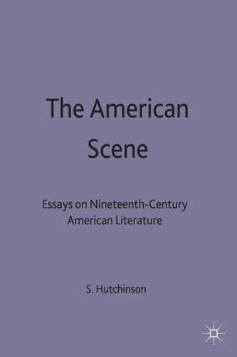 The American Scene: Essays on Nineteenth-Century American Literature (New Directions in American Studies) book cover by Stuart Hutchinson