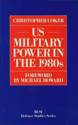 US Military Power in the 1980s (RUSI Defence Studies) book cover by Christopher Coker