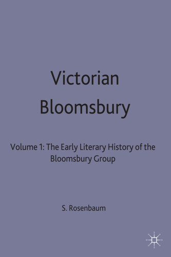 Victorian Bloomsbury: Volume 1: The Early Literary History of the Bloomsbury Group book cover by S.P. Rosenbaum
