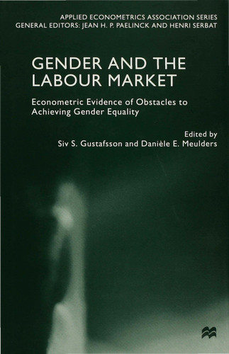 Gender and the Labour Market: Econometric Evidence of Obstacles to Achieving Gender Equality (Applied Econometrics Association Series) book cover by 