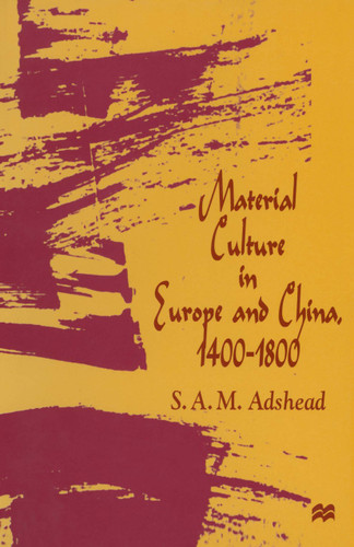 Material Culture in Europe and China, 1400–1800: The Rise of Consumerism book cover by S.A.M. Adshead