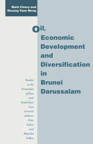 Oil, Economic Development and Diversification in Brunei Darussalam (Studies in the Economies of East and South-East Asia) book cover by Mark Cleary, Shuang Yann Wong