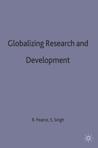 Globalizing Research and Development (University of Reading European and International Studies) book cover by R. Pearce, S. Singh