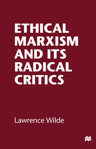 Ethical Marxism and its Radical Critics book cover by Lawrence Wilde