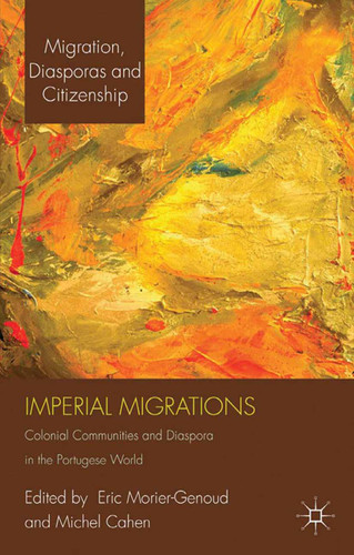 Imperial Migrations: Colonial Communities and Diaspora in the Portuguese World (Migration, Diasporas and Citizenship) book cover by 