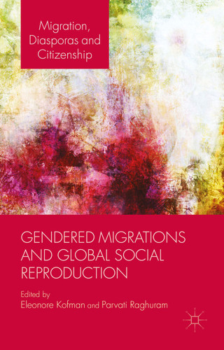 Gendered Migrations and Global Social Reproduction (Migration, Diasporas and Citizenship) book cover by E. Kofman, P. Raghuram