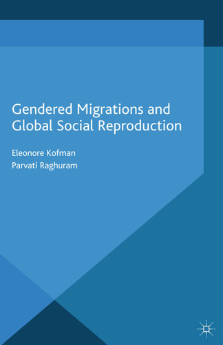 Gendered Migrations and Global Social Reproduction (Migration, Diasporas and Citizenship) book cover by E. Kofman, P. Raghuram