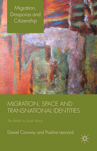 Migration, Space and Transnational Identities: The British in South Africa (Migration, Diasporas and Citizenship) book cover by D. Conway, P. Leonard