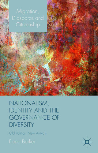 Nationalism, Identity and the Governance of Diversity: Old Politics, New Arrivals (Migration, Diasporas and Citizenship) book cover by F. Barker