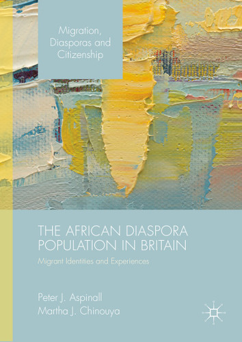 The African Diaspora Population in Britain: Migrant Identities and Experiences (Migration, Diasporas and Citizenship) book cover by Peter J. Aspinall, Martha J. Chinouya
