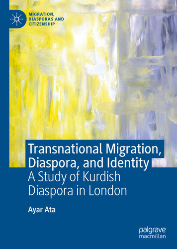 Transnational Migration, Diaspora, and Identity: A Study of Kurdish Diaspora in London (Migration, Diasporas and Citizenship) book cover by Ayar Ata