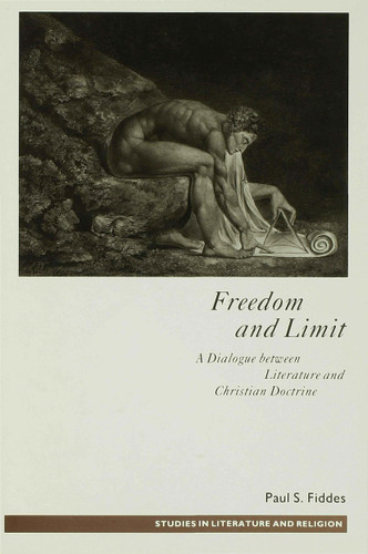Freedom and Limit: A Dialogue between Literature and Christian Doctrine (Studies in Literature and Religion) book cover by P. Fiddes