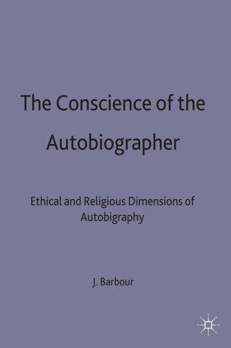 The Conscience of the Autobiographer: Ethical and Religious Dimensions of Autobiography (Studies in Literature and Religion) book cover by J. Barbour