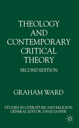 Theology and Contemporary Critical Theory (Studies in Literature and Religion) book cover by G. Ward