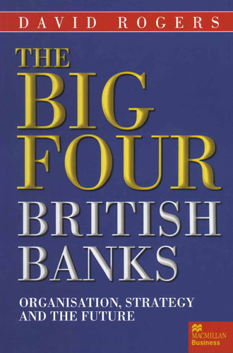 The Big Four British Banks: Organisation, Strategy and the Future book cover by David Rogers