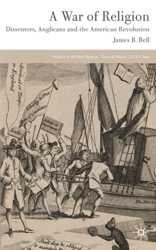 A War of Religion: Dissenters, Anglicans and the American Revolution (Studies in Modern History) book cover by James B. Bell