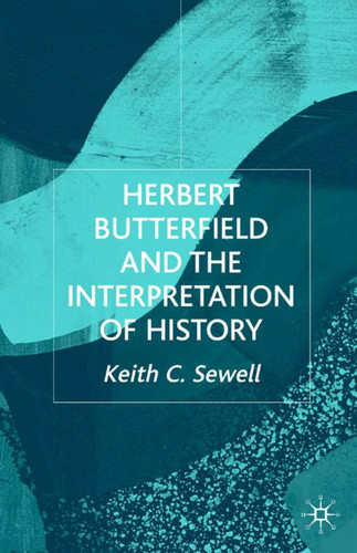 Herbert Butterfield and the Interpretation of History (Studies in Modern History) book cover by K. Sewell