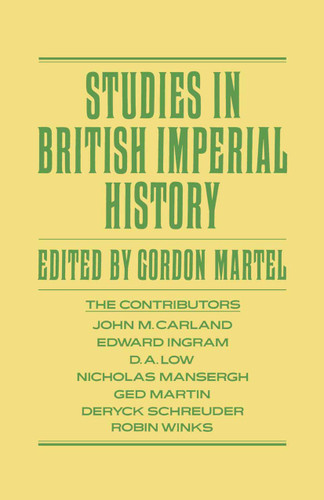 Studies in British Imperial History: Essays in Honour of A.P. Thornton book cover by Gordon Martel