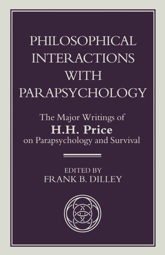Philosophical Interactions with Parapsychology: The Major Writings of H. H. Price on Parapsychology and Survival book cover by H. Price